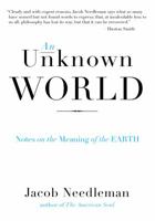 An Unknown World: Notes on the Meaning of the Earth 1585429015 Book Cover