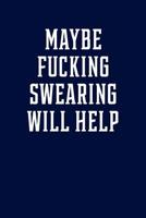 Maybe Fucking Swearing Will Help: Graph Paper Notebook, 6x9 Inch, 120 pages 1078240191 Book Cover