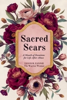 SACRED SCARS: A Month of Devotions for Life After Abuse - Reclaiming Your Worth, Voice, and Future with God's Help B0GMH8G65X Book Cover