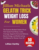 Jillian Michaels Gelatin Trick for Weight Loss for Women: The Science-Backed Gelatin Ritual That Quiets Food Noise, Curbs Cravings, Supports Hormonal ... Builds Lasting Confidence for Women Over 40 B0H3L48PXN Book Cover