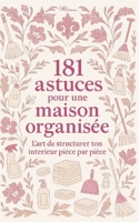 181 Astuces pour une maison organisée: Trier, Ranger, Simplifier : L'Organisation de structurer ton intérieur pièce par pièce Pour une Maison plus sereine (French Edition) 2488590002 Book Cover