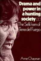 Drama and Power in a Hunting Society: The Selk'nam of Tierra del Fuego 0521238846 Book Cover