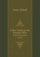 A New Yorker in the Foreign Office and His Adventures in Paris 5518552580 Book Cover