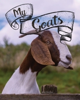 My Goats: Tracking Journal to Track and Take Care of Your Goats - Tracking for a Herd of up to 15 Goats, Health Records and Notes 167550315X Book Cover