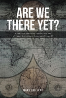 Are We There Yet?: A journey spanning continents and decades but always homeward bound! B0FSTPD3P6 Book Cover