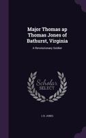 Major Thomas AP Thomas Jones of Bathurst, Virginia: A Revolutionary Soldier 117559492X Book Cover