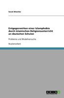 Entgegenwirken einer Islamphobie durch Islamischen Religionsunterricht an deutschen Schulen: Probleme und Modellversuche 3640698711 Book Cover