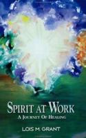 Spirit at Work: A Journey of Healing 0942531353 Book Cover