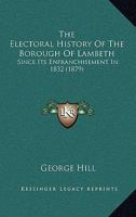 The Electoral History Of The Borough Of Lambeth: Since Its Enfranchisement In 1832 1165098954 Book Cover