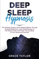Deep Sleep Hypnosis: The Ultimate Guide to Start Sleeping Better Through Guided Meditations. Learn Hypnotherapy to Fall Asleep Faster and Finally Say Goodbye to Your Stress and Insomnia 1914089464 Book Cover