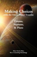 Making Choices with the Outer Planet Transits:: Uranus, Neptune, and Pluto 1930310285 Book Cover