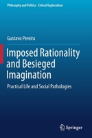 Imposed Rationality and Besieged Imagination: Practical Life and Social Pathologies 3030265226 Book Cover