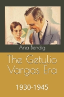 The Getulio Vargas Era: 1930-1945 1503225585 Book Cover