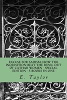 Excuse for Sadism: How the Inquisition Beat the Devil Out of Cathar Women: Special Edition - 5 Books in One 1490483977 Book Cover