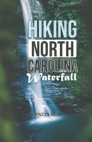 HIKING NORTH CAROLINA WATERFALLS: "A Guide to the Most Stunning Cascades in the Tar Heel State. B0DWKG241D Book Cover