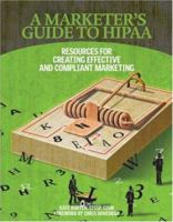 A Marketer's Guide to HIPAA: Resources for Creating Effective and Compliant Marketing 1578398754 Book Cover