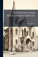 Geschichtlicher Religionsunterricht ... 1148716637 Book Cover