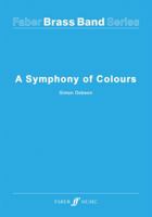 A Symphony Of Colours (Brass Band and Percussion Score & Parts) 0571570720 Book Cover