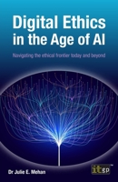 Digital Ethics in the Age of AI: Navigating the ethical frontier today and beyond 1787785491 Book Cover