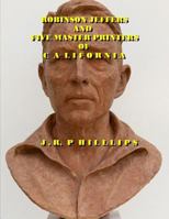 Robinson Jeffers and Five Master Printers of California 1727687639 Book Cover