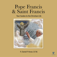 Pope Francis & Saint Francis: Your Guides to the Christian Life 1666539902 Book Cover