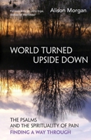 World Turned Upside Down: The Psalms and the spirituality of pain - finding a way through 1800391668 Book Cover