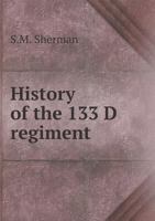 History of the 133 D Regiment 5518674821 Book Cover