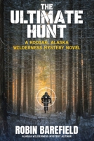 The Ultimate Hunt: A Kodiak, Alaska Wilderness Mystery Novel 1637473931 Book Cover