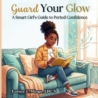 Guard Your Glow: A Smart Girl's Guide to Period Confidence B0GXZZH3G1 Book Cover