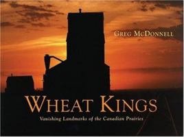 Wheat Kings: Vanishing Landmarks of the Canadian Prairies