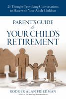 Parent's Guide to Your Child's Retirement: 21 Thought Provoking Conversations to Have with Your Adult Child 0999641417 Book Cover