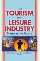 The Tourism and Leisure Industry: Shaping the Future 078902103X Book Cover