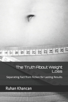 The Truth About Weight Loss: Separating Fact from Fiction for Lasting Results B0BYLVJD1M Book Cover