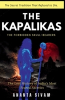 The Kapalikas: The Forbidden Skull-Bearers B0HDRLYJF6 Book Cover