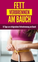 Fett verbrennen am Bauch: 15 Tipps zur erfolgreichen Fettverbrennung am Bauch B08N99YMLC Book Cover