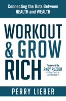 Workout and Grow Rich: Healthy Habits to Fuel Your Best Success 1630477184 Book Cover