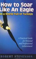 How to Soar Like an Eagle in a World Full of Turkeys 0965476510 Book Cover