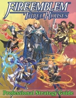 Fire Emblem Three Houses Professional Strategy Guide: Become A Pro Player in Fire Emblem Three Houses B093KKMGB1 Book Cover