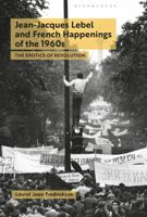 Jean-Jacques Lebel and French Happenings of the 1960s: The Erotics of Revolution 1501332317 Book Cover