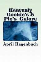 Heavenly Cookie's & Pie's Galore: Cookies & Pies Galore 1452863385 Book Cover