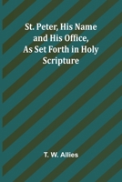 St. Peter, His Name and His Office, as Set Forth in Holy Scripture 9362991802 Book Cover