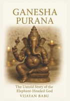 Ganesha Purana: The Untold Story of the Elephant-Headed God (Whispers of the Ancient Epics — Untold Stories of Indian Mythology) B0G5MYS2K7 Book Cover