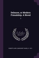 Delmore, or Modern Friendship. a Novel: 2 137892990X Book Cover