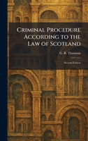 Criminal Procedure According to the Law of Scotland: Second Edition 102557818X Book Cover