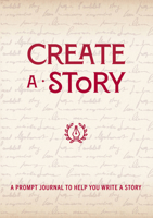 Create the Story: Beat Writer's Block with These Creative Prompts 0785839267 Book Cover