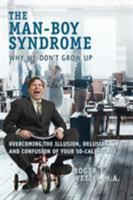 The Man-boy Syndrome: Why We Don't Grow Up 1732134626 Book Cover