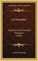 Le Forestier: Experiences Et Conseils Pratiques (1903) 1148138145 Book Cover