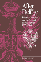 After the Deluge: Poland-Lithuania and the Second Northern War, 16551660 (Cambridge Studies in Early Modern History)