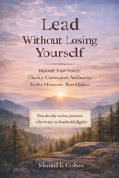 Lead Without Losing Yourself: Calm Authority for Parents Under Emotional Pressure B0GM5N84H4 Book Cover