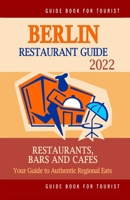 Berlin Restaurant Guide 2022: Your Guide to Authentic Regional Eats in Berlin, Germany (Restaurant Guide 2022) B0948GRSCY Book Cover